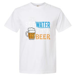 Save Water Beer Meaningful Gift Fun Message Cool Gift Garment-Dyed Heavyweight T-Shirt