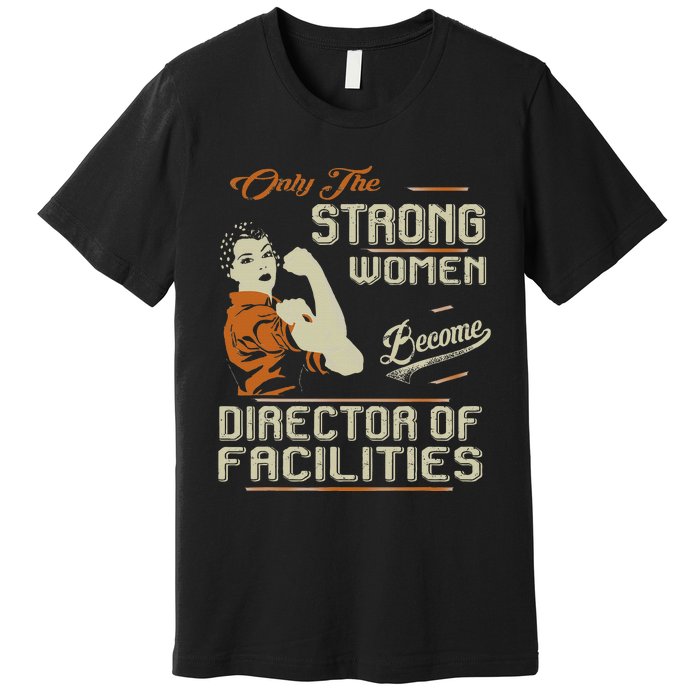 Strong Women Become Director Of Facilities Premium T-Shirt