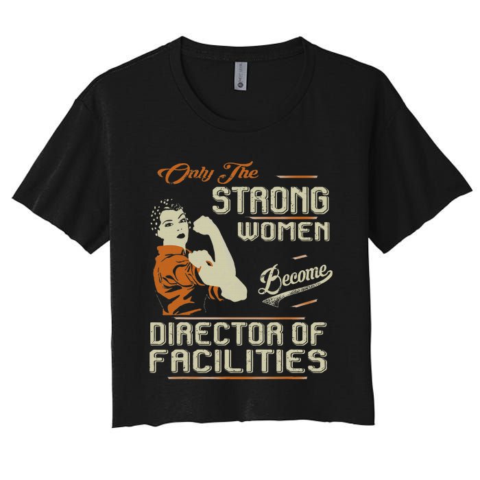 Strong Women Become Director Of Facilities Women's Crop Top Tee