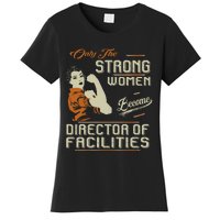 Strong Women Become Director Of Facilities Women's T-Shirt