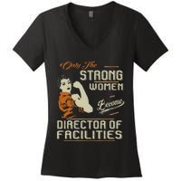 Strong Women Become Director Of Facilities Women's V-Neck T-Shirt