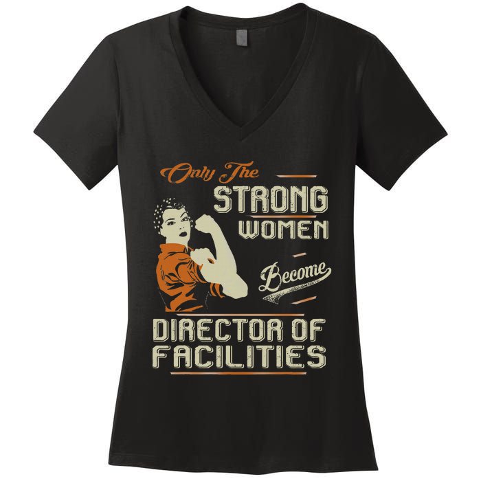 Strong Women Become Director Of Facilities Women's V-Neck T-Shirt