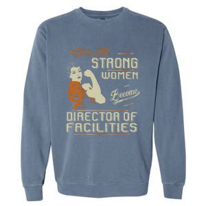 Strong Women Become Director Of Facilities Garment-Dyed Sweatshirt