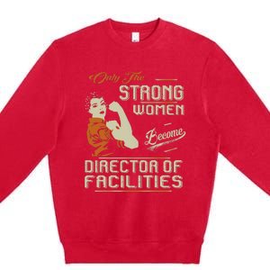 Strong Women Become Director Of Facilities Premium Crewneck Sweatshirt