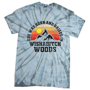 She Was Born And Raised In Wishabitch Woods Tie-Dye T-Shirt