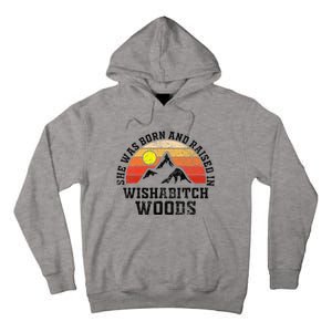 She Was Born And Raised In Wishabitch Woods Tall Hoodie