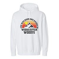 She Was Born And Raised In Wishabitch Woods Garment-Dyed Fleece Hoodie