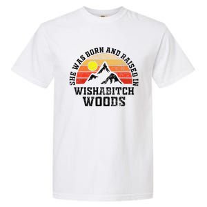 She Was Born And Raised In Wishabitch Woods Garment-Dyed Heavyweight T-Shirt