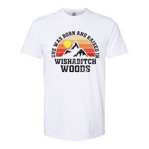 She Was Born And Raised In Wishabitch Woods Softstyle CVC T-Shirt