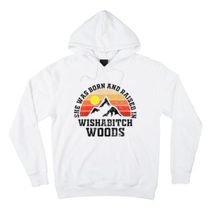 She Was Born And Raised In Wishabitch Woods Hoodie