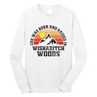 She Was Born And Raised In Wishabitch Woods Long Sleeve Shirt