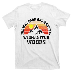 She Was Born And Raised In Wishabitch Woods T-Shirt