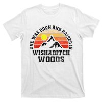 She Was Born And Raised In Wishabitch Woods T-Shirt