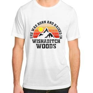 She Was Born And Raised In Wishabitch Woods Adult ChromaSoft Performance T-Shirt