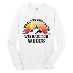 She Was Born And Raised In Wishabitch Woods Tall Long Sleeve T-Shirt