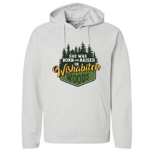 She Was Born And Raised In Wishabitch Woods Performance Fleece Hoodie