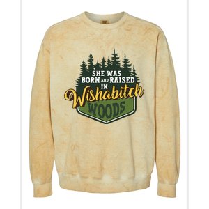 She Was Born And Raised In Wishabitch Woods Colorblast Crewneck Sweatshirt