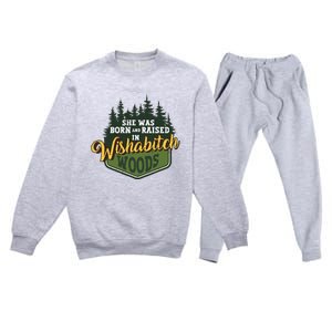 She Was Born And Raised In Wishabitch Woods Premium Crewneck Sweatsuit Set