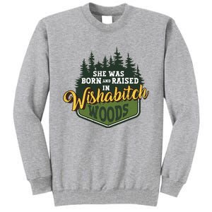 She Was Born And Raised In Wishabitch Woods Tall Sweatshirt