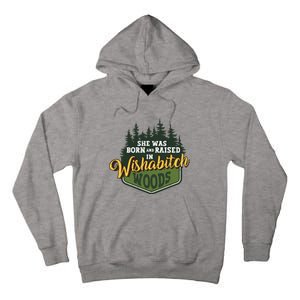 She Was Born And Raised In Wishabitch Woods Tall Hoodie