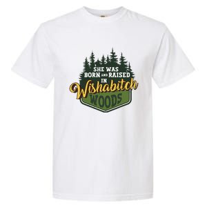 She Was Born And Raised In Wishabitch Woods Garment-Dyed Heavyweight T-Shirt