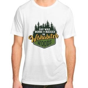 She Was Born And Raised In Wishabitch Woods Adult ChromaSoft Performance T-Shirt