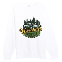 She Was Born And Raised In Wishabitch Woods Premium Crewneck Sweatshirt