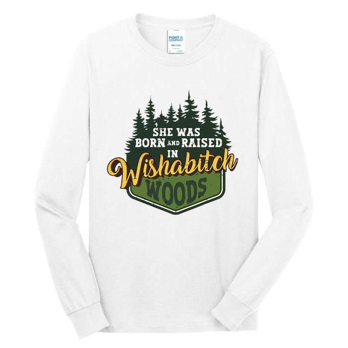 She Was Born And Raised In Wishabitch Woods Tall Long Sleeve T-Shirt