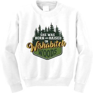 She Was Born And Raised In Wishabitch Woods Kids Sweatshirt