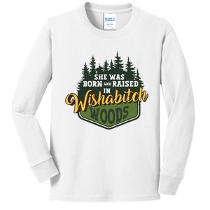 She Was Born And Raised In Wishabitch Woods Kids Long Sleeve Shirt