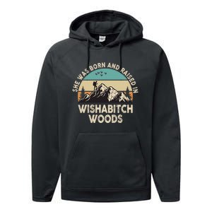 She Was Born And Raised In Wishabitch Woods Funny Saying Performance Fleece Hoodie