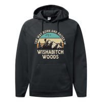 She Was Born And Raised In Wishabitch Woods Funny Saying Performance Fleece Hoodie