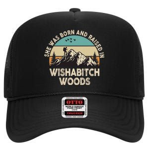 She Was Born And Raised In Wishabitch Woods Funny Saying High Crown Mesh Back Trucker Hat