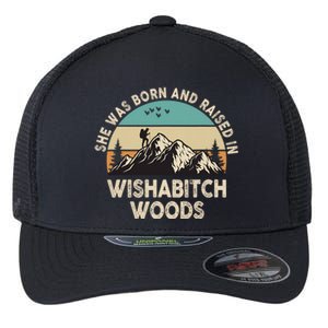 She Was Born And Raised In Wishabitch Woods Funny Saying Flexfit Unipanel Trucker Cap