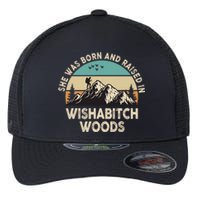 She Was Born And Raised In Wishabitch Woods Funny Saying Flexfit Unipanel Trucker Cap