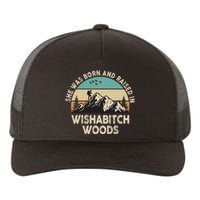 She Was Born And Raised In Wishabitch Woods Funny Saying Yupoong Adult 5-Panel Trucker Hat