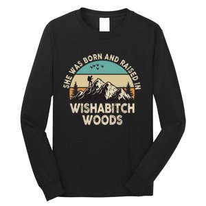 She Was Born And Raised In Wishabitch Woods Funny Saying Long Sleeve Shirt