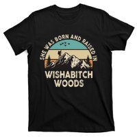 She Was Born And Raised In Wishabitch Woods Funny Saying T-Shirt