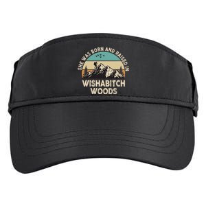 She Was Born And Raised In Wishabitch Woods Funny Saying Adult Drive Performance Visor