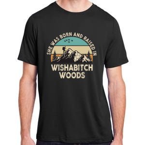 She Was Born And Raised In Wishabitch Woods Funny Saying Adult ChromaSoft Performance T-Shirt