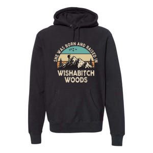 She Was Born And Raised In Wishabitch Woods Funny Saying Premium Hoodie