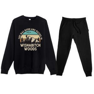 She Was Born And Raised In Wishabitch Woods Funny Saying Premium Crewneck Sweatsuit Set