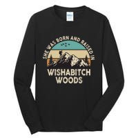 She Was Born And Raised In Wishabitch Woods Funny Saying Tall Long Sleeve T-Shirt