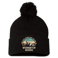 She Was Born And Raised In Wishabitch Woods Funny Saying Pom Pom 12in Knit Beanie