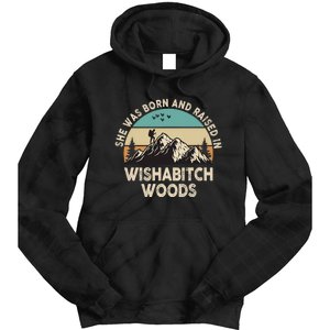 She Was Born And Raised In Wishabitch Woods Funny Saying Tie Dye Hoodie