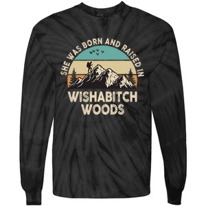 She Was Born And Raised In Wishabitch Woods Funny Saying Tie-Dye Long Sleeve Shirt