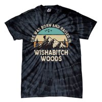 She Was Born And Raised In Wishabitch Woods Funny Saying Tie-Dye T-Shirt