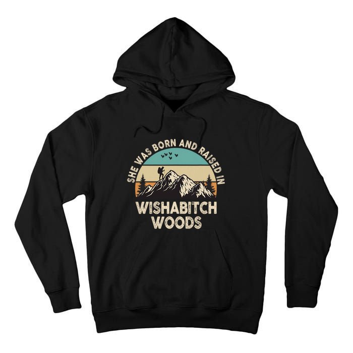 She Was Born And Raised In Wishabitch Woods Funny Saying Tall Hoodie