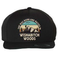 She Was Born And Raised In Wishabitch Woods Funny Saying Wool Snapback Cap