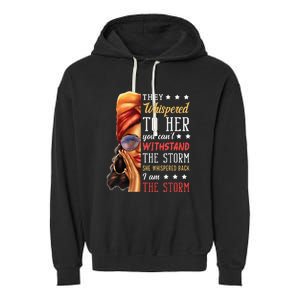 She Whispered Back I Am The Storm Black History Month Garment-Dyed Fleece Hoodie